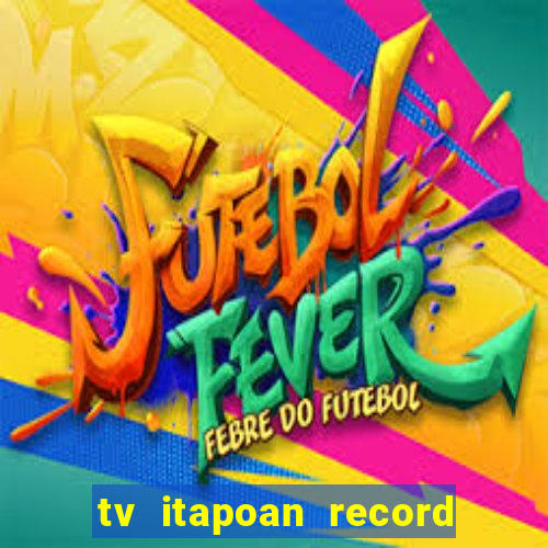 tv itapoan record bahia ao vivo